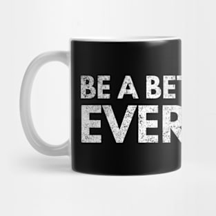 Be A Better You Everyday - Motivational Words Mug